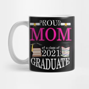 Proud MOM of a class of 2021 Graduate Mug